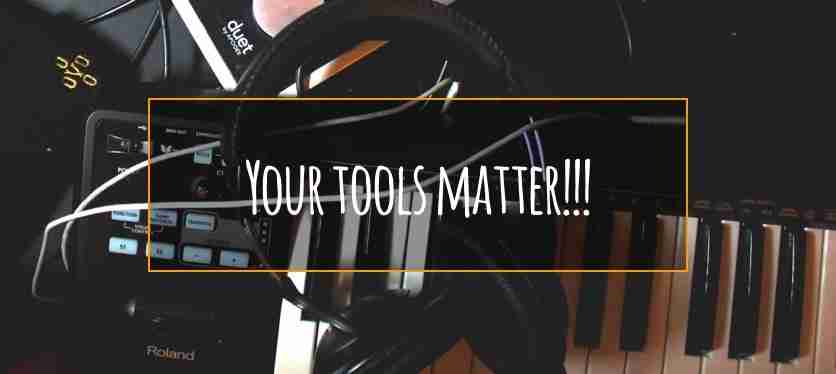 Your tools matter!